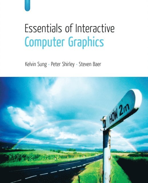 Steven Baer, Peter Shirley, Kelvin Sung - Essentials of Interactive Computer Graphics, E-bok