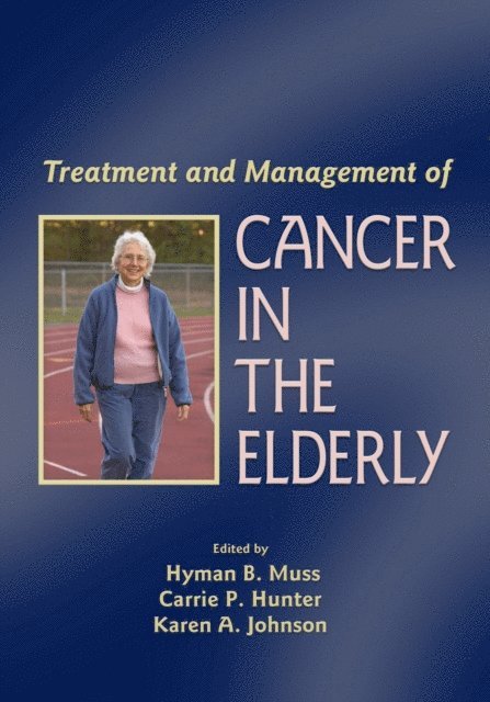 Karen A. Johnson, Carrie P. Hunter, Hyman B. Muss - Treatment and Management of Cancer in the Elderly, E-bok