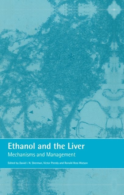 Ronald Ross Watson, David Sherman - Ethanol and the Liver, E-bok