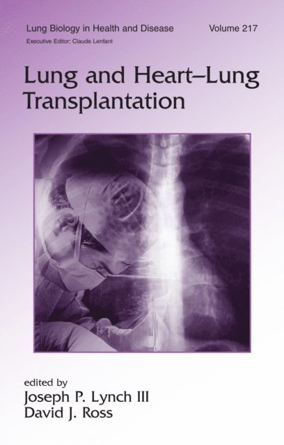 David J. Ross, Joseph P. Lynch - Lung and Heart-Lung Transplantation, E-bok