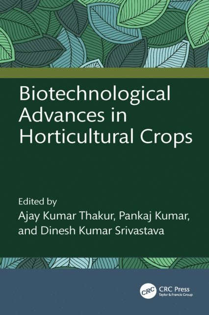 Dinesh Kumar Srivastava, Pankaj Kumar, Ajay Kumar Thakur - Biotechnological Advances in Horticultural Crops, E-bok