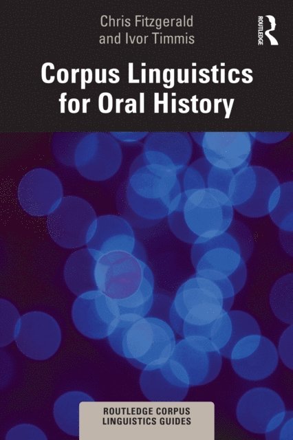 Ivor Timmis, Chris Fitzgerald - Corpus Linguistics for Oral History, E-bok