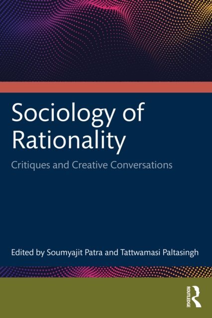 Tattwamasi Paltasingh, Soumyajit Patra - Sociology of Rationality, E-bok