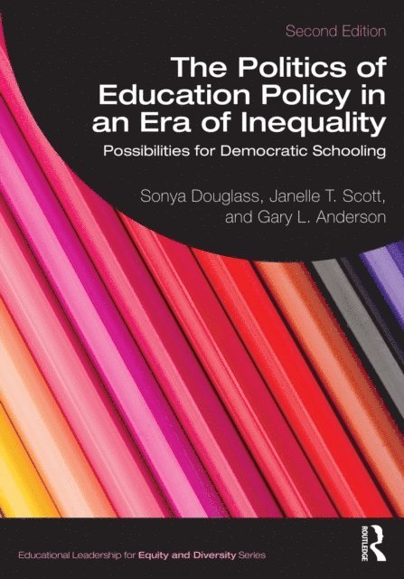 Gary L. Anderson, Janelle T. Scott, Sonya Douglass - Politics of Education Policy in an Era of Inequality, E-bok