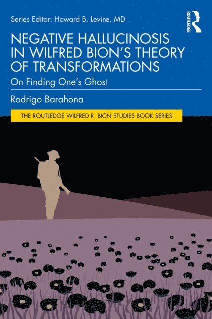 Rodrigo Barahona - Negative Hallucinosis in Wilfred Bion's Theory of Transformations, E-bok