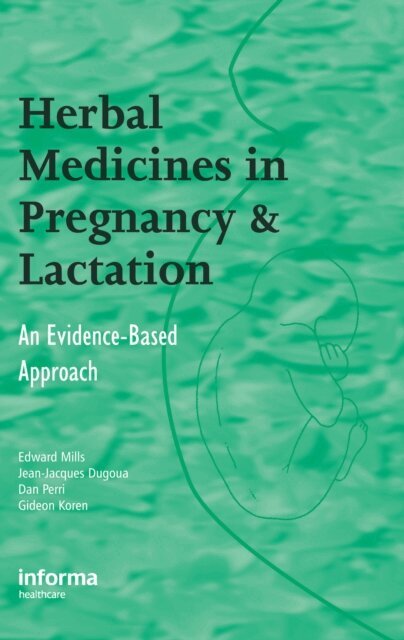 Gideon Koren, Dan Perri, Jean-Jacques Dugoua, Edward Mills - Herbal Medicines in Pregnancy and Lactation, E-bok