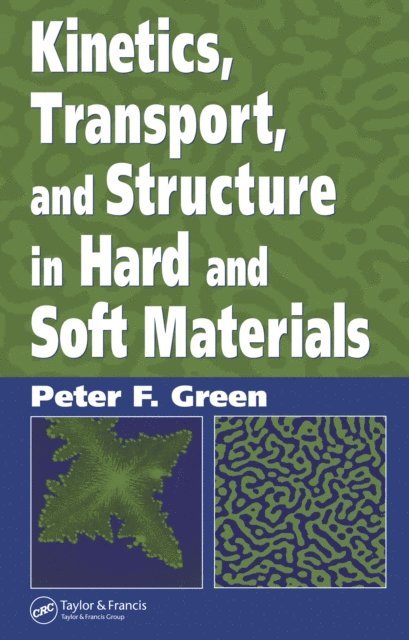 Peter F. Green - Kinetics, Transport, and Structure in Hard and Soft Materials, E-bok