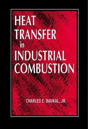 Charles E. Baukal Jr. - Heat Transfer in Industrial Combustion, E-bok