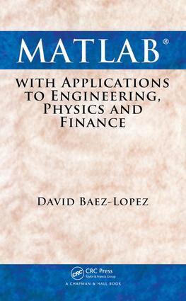 David Baez-Lopez - MATLAB with Applications to Engineering, Physics and Finance, E-bok
