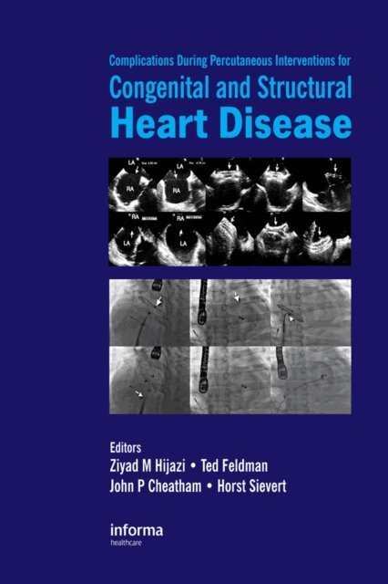Horst Sievert, John Cheatham, Ted Feldman, Ziyad M. Hijazi - Complications During Percutaneous Interventions for Congenital and Structural Heart Disease, E-bok