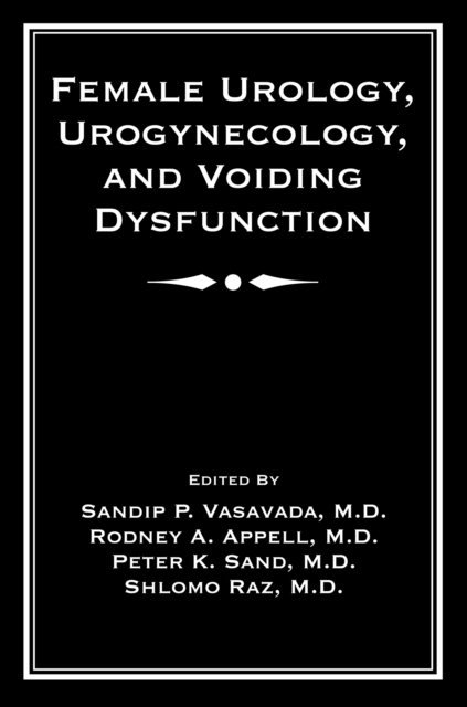 Shlomo Raz, Peter K. Sand, Rodney Appell, Sandip P. Vasavada - Female Urology, Urogynecology, and Voiding Dysfunction, E-bok