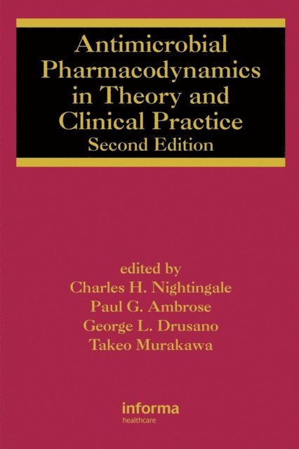 Takeo Murakawa, George L. Drusano, Paul G. Ambrose, Charles H. Nightingale - Antimicrobial Pharmacodynamics in Theory and Clinical Practice, E-bok