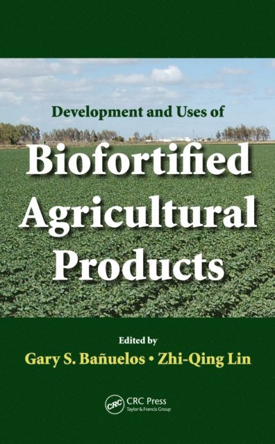 Zhi-Qing Lin, Gary S. Banuelos - Development and Uses of Biofortified Agricultural Products, E-bok