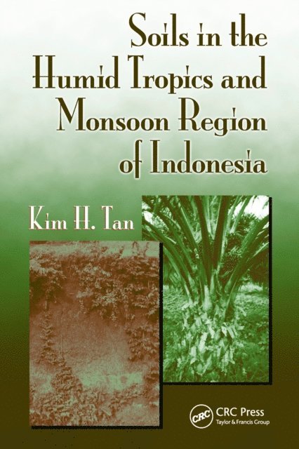 Kim H. Tan - Soils in the Humid Tropics and Monsoon Region of Indonesia, E-bok