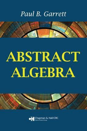 Paul B. Garrett - Abstract Algebra, E-bok
