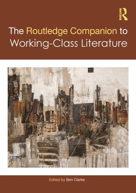 Ben Clarke - Routledge Companion to Working-Class Literature, E-bok