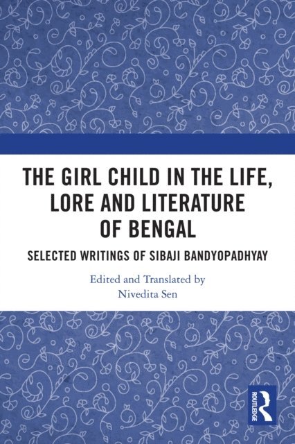 Nivedita Sen - Girl Child in the Life, Lore and Literature of Bengal, E-bok