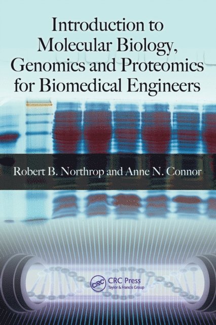 Anne N. Connor, Robert B. Northrop - Introduction to Molecular Biology, Genomics and Proteomics for Biomedical Engineers, E-bok