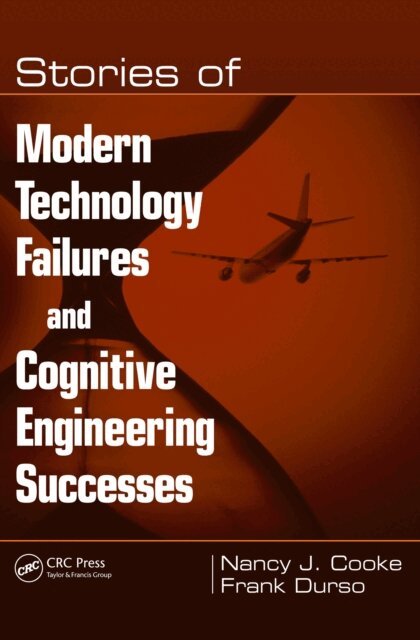 Frank Durso, Nancy J. Cooke - Stories of Modern Technology Failures and Cognitive Engineering Successes, E-bok