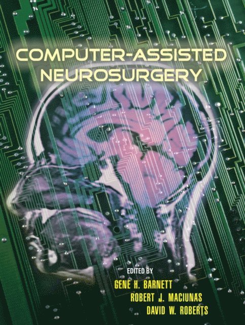 David Roberts, Robert Maciunas, Gene H. Barnett - Computer-Assisted Neurosurgery, E-bok