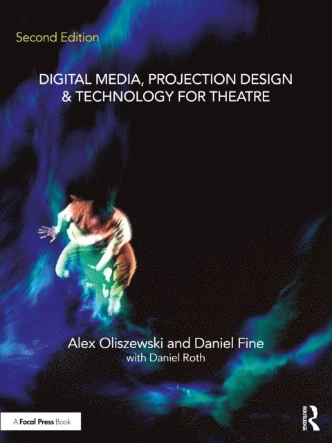 Daniel Roth, Daniel Fine, Alex Oliszewski - Digital Media, Projection Design, and Technology for Theatre, E-bok
