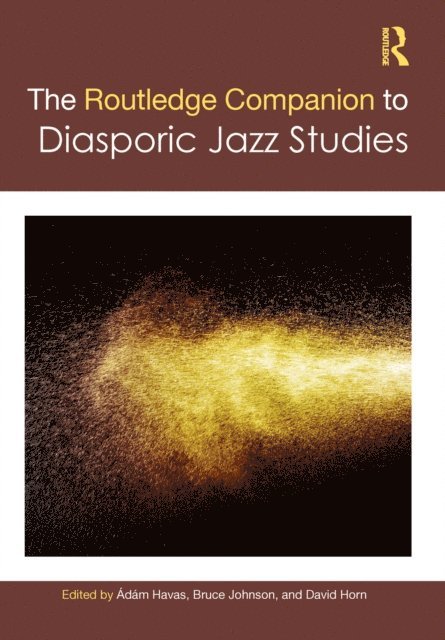 David Horn, Bruce Johnson, Adam Havas - Routledge Companion to Diasporic Jazz Studies, E-bok