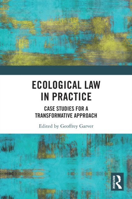 Geoffrey Garver - Ecological Law in Practice, E-bok