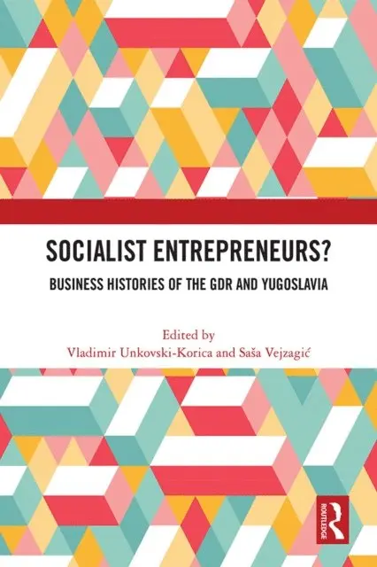 Sasa Vejzagic, Vladimir Unkovski-Korica - Socialist Entrepreneurs? Business Histories of the GDR and Yugoslavia, E-bok. Tillgänglighet: Lägg i varukorg