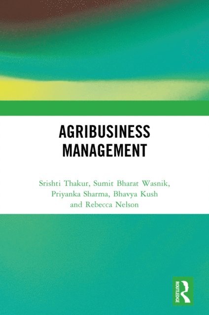 Rebecca Nelson, Bhavya Kush, Priyanka Sharma, Sumit Bharat Wasnik, Srishti Thakur - Agribusiness Management, E-bok