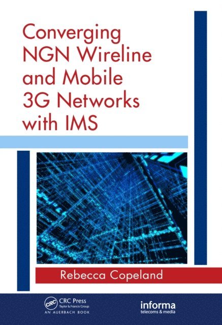 Rebecca Copeland - Converging NGN Wireline and Mobile 3G Networks with IMS, E-bok