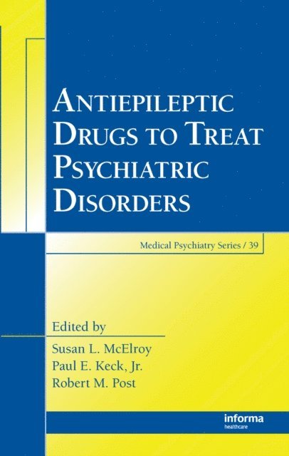Robert M. Post, Paul E. Keck Jr., Susan L. McElroy - Antiepileptic Drugs to Treat Psychiatric Disorders, E-bok