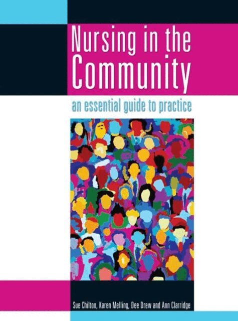 Ann Clarridge, Dee Drew, Karen Melling, Sue Chilton - Nursing in the Community: an essential guide to practice, E-bok
