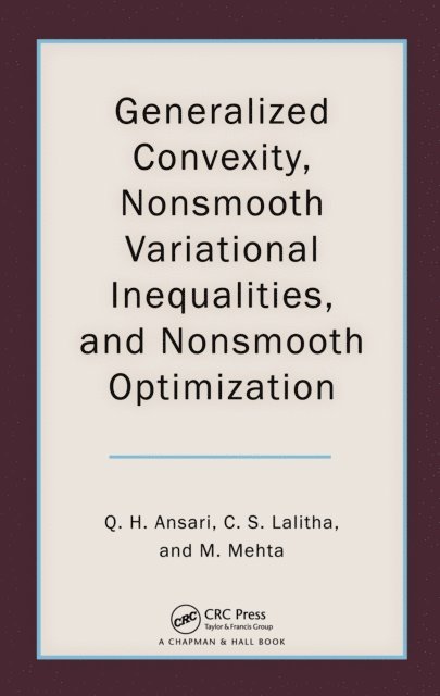 Monika Mehta, C. S. Lalitha, Qamrul Hasan Ansari - Generalized Convexity, Nonsmooth Variational Inequalities, and Nonsmooth Optimization, E-bok