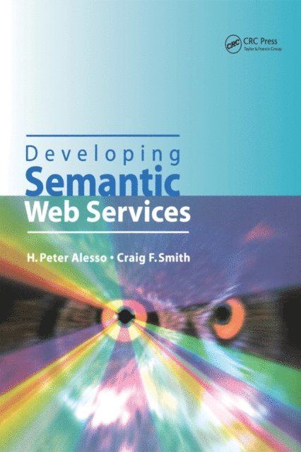 Craig F. Smith, H.Peter Alesso - Developing Semantic Web Services, E-bok