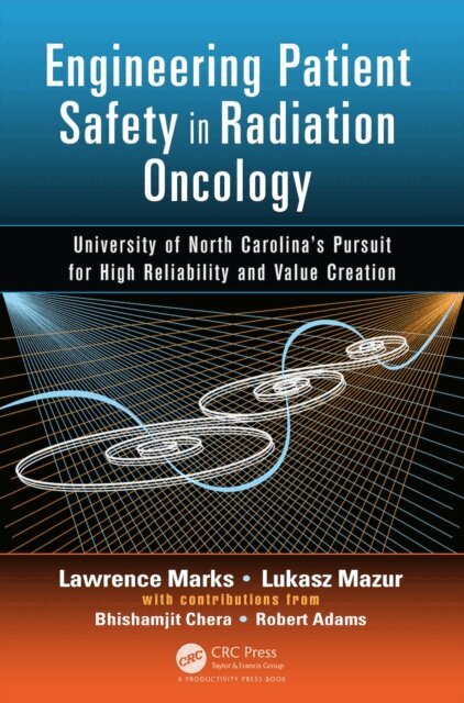 Robert Adams, Bhishamjit Chera, Lukasz Mazur, Lawrence Marks - Engineering Patient Safety in Radiation Oncology, E-bok