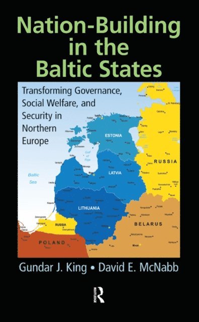 David E. McNabb, Gundar J. King - Nation-Building in the Baltic States, E-bok