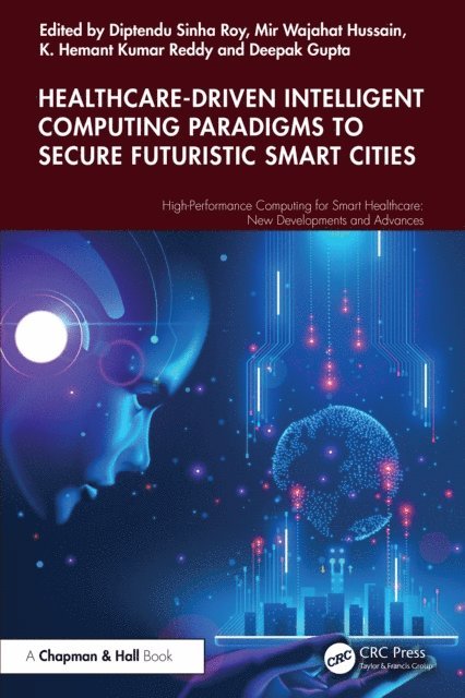 Deepak Gupta, K. Hemant Kumar Reddy, Mir Wajahat Hussain, Diptendu Sinha Roy - Healthcare-Driven Intelligent Computing Paradigms to Secure Futuristic Smart Cities, E-bok