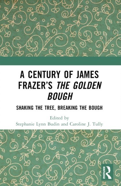 Caroline J. Tully, Stephanie Lynn Budin - Century of James Frazer's The Golden Bough, E-bok