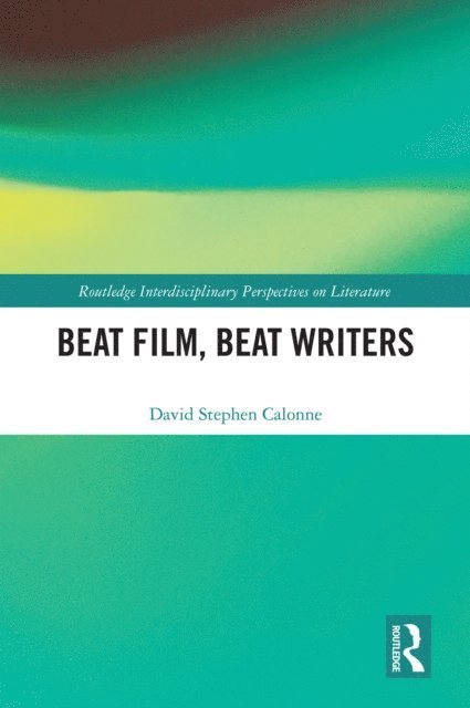 David Stephen Calonne - Beat Film, Beat Writers, E-bok