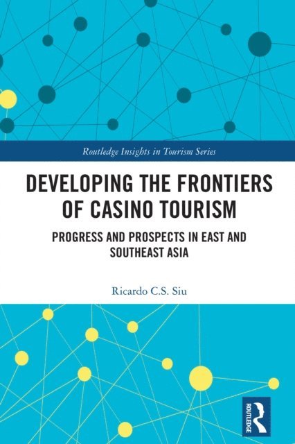 Ricardo C.S. Siu - Developing the Frontiers of Casino Tourism, E-bok
