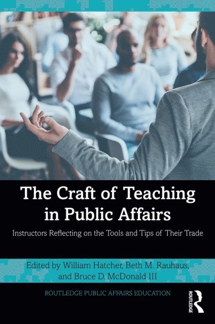 Bruce D. McDonald III, Beth M. Rauhaus, William Hatcher - Craft of Teaching in Public Affairs, E-bok