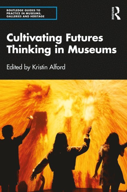 Kristin Alford - Cultivating Futures Thinking in Museums, E-bok