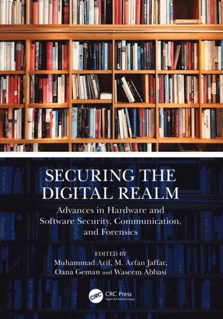 Waseem Abbasi, Oana Geman, M. Arfan Jaffar, Muhammad Arif - Securing the Digital Realm, E-bok