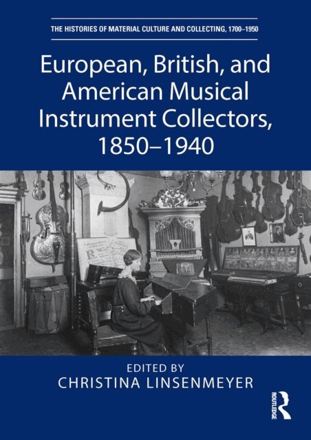 Christina Linsenmeyer - European, British, and American Musical Instrument Collectors, 1850-1940, E-bok