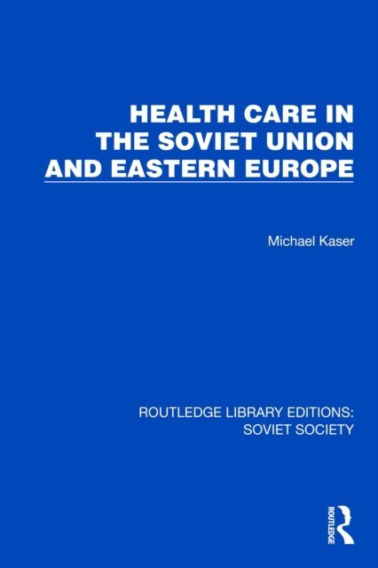 Michael Kaser - Health Care in the Soviet Union and Eastern Europe, E-bok