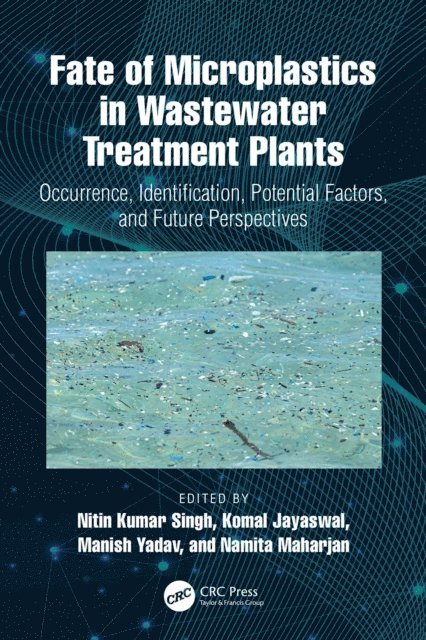 Namita Maharjan, Manish Yadav, Komal Jayaswal, Nitin Kumar Singh - Fate of Microplastics in Wastewater Treatment Plants, E-bok