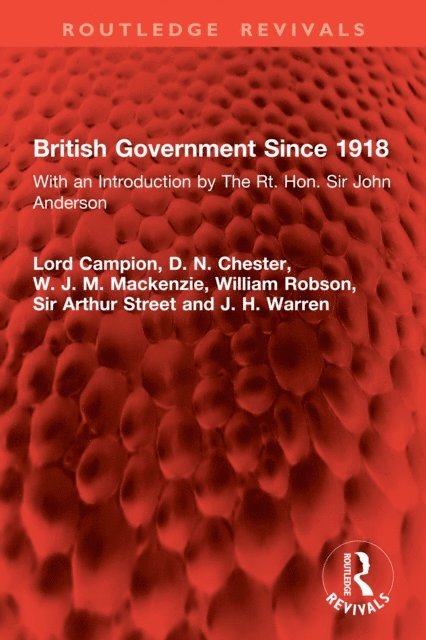 J. H. Warren, Sir Arthur Street, William Robson, W.J.M. Mackenzie, D. N. Chester, Lord Campion - British Government Since 1918, E-bok