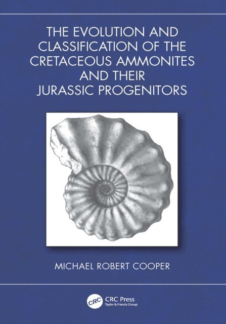 Michael Robert Cooper - Evolution and Classification of the Cretaceous Ammonites and their Jurassic Progenitors, E-bok