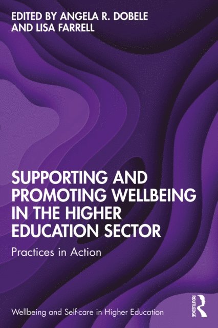 Lisa Farrell, Angela R. Dobele - Supporting and Promoting Wellbeing in the Higher Education Sector, E-bok
