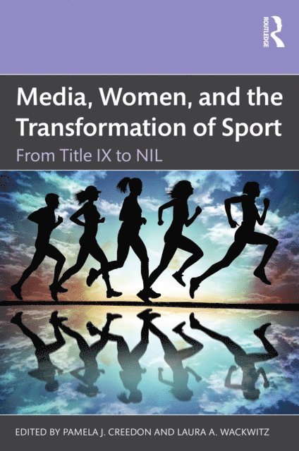 Laura A. Wackwitz, Pamela J. Creedon - Media, Women, and the Transformation of Sport, E-bok
